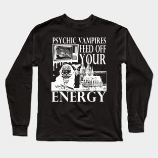 Vampires Feed Off Your Energy Gothic Horror Graphic (White Print) Long Sleeve T-Shirt